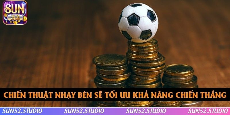 Chiến thuật nhạy bén sẽ tối ưu khả năng chiến thắng của bet thủ
