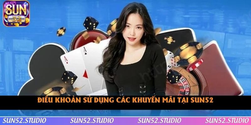 Điều khoản sử dụng khuyến mãi tại SUN52 Điều khoản sử dụng khuyến mãi tại SUN52
