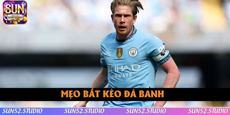 Mẹo bắt kèo đá banh chuẩn theo chuyên gia