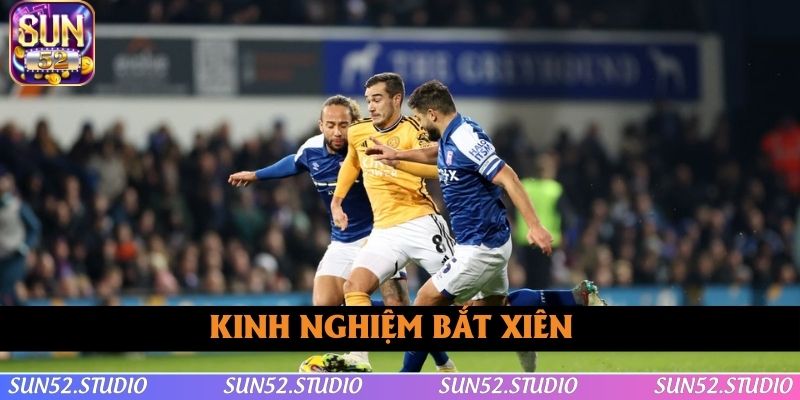 Kinh nghiệm bắt xiên chuẩn như chuyên gia