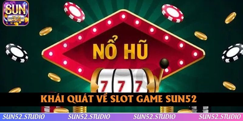 Khái quát về slot game SUN52
