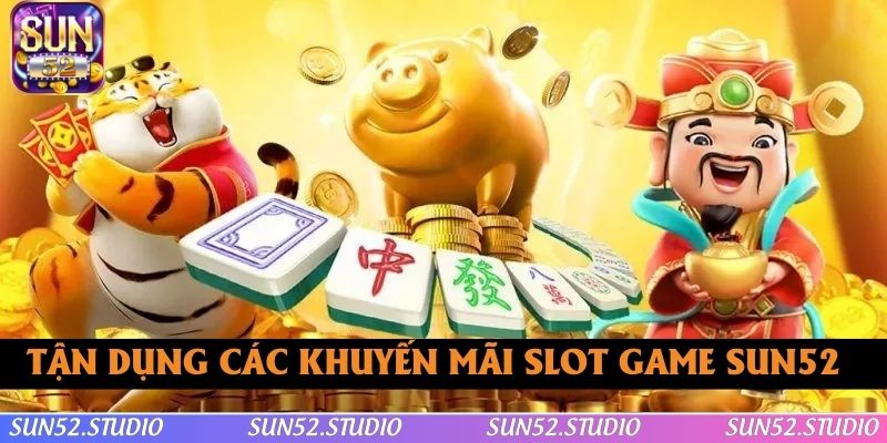 Bet thủ tận dụng các khuyến mãi slot game SUN52 cung cấp