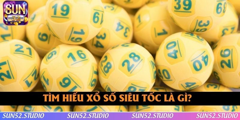 Hiểu về khái niệm xổ số siêu tốc